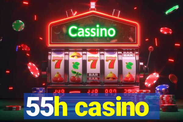 55h casino